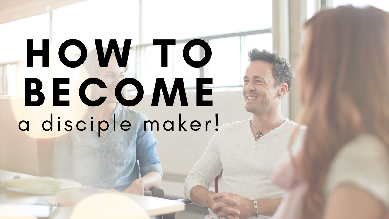 How To Become A Disciple Maker