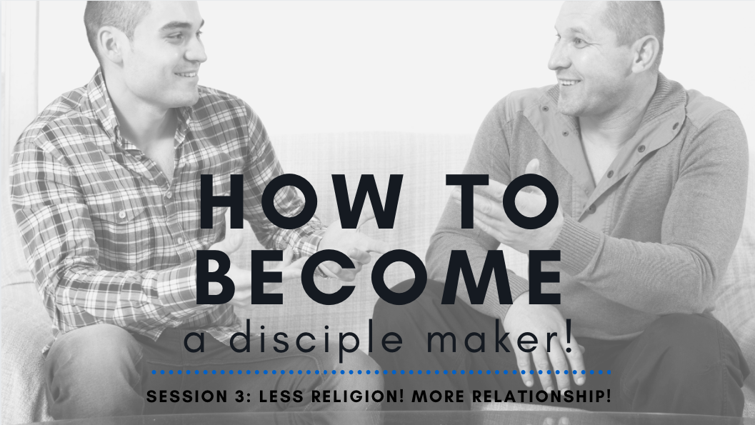 Session 3 - Less Religion! More Relationship!