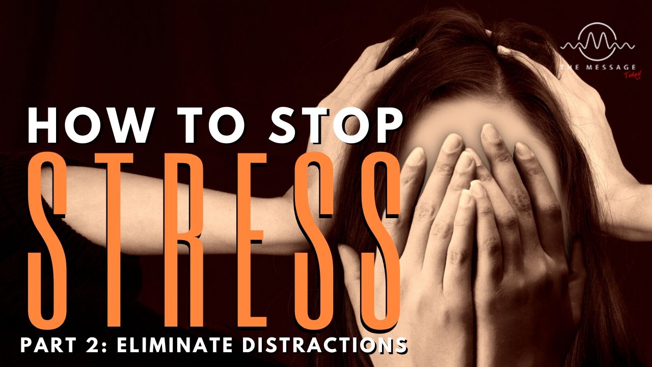 Episode 0003 - How To Stop Stress: PART 2 Eliminate Distractions