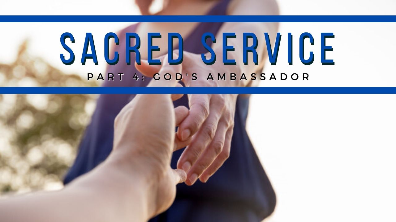 Sacred Service - Part 4: God's Ambassador