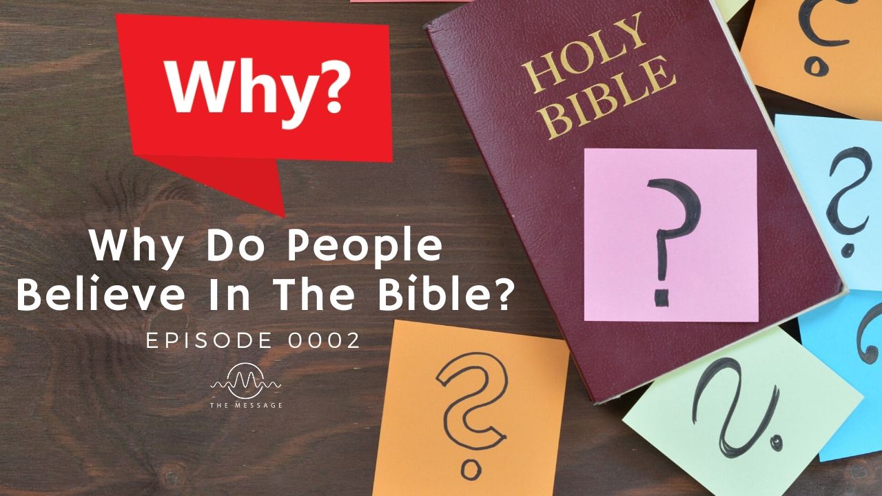 Episode 02 - Why Do People Believe The Bible?