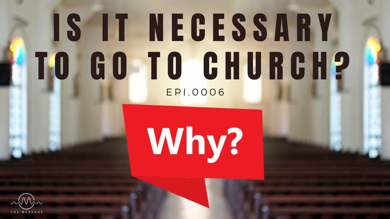 Episode 06 - Is It Necessary To Go To Church?