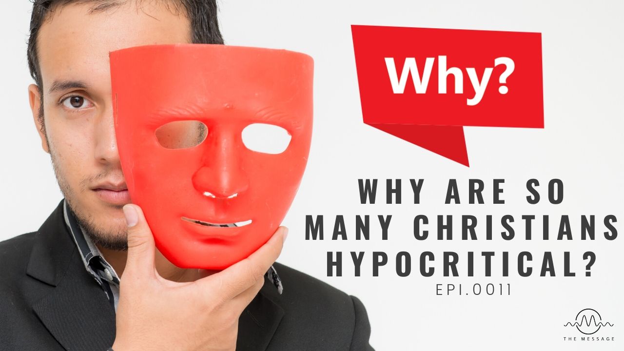 Episode 11 - Why Are So Many Christians Hypocritical?