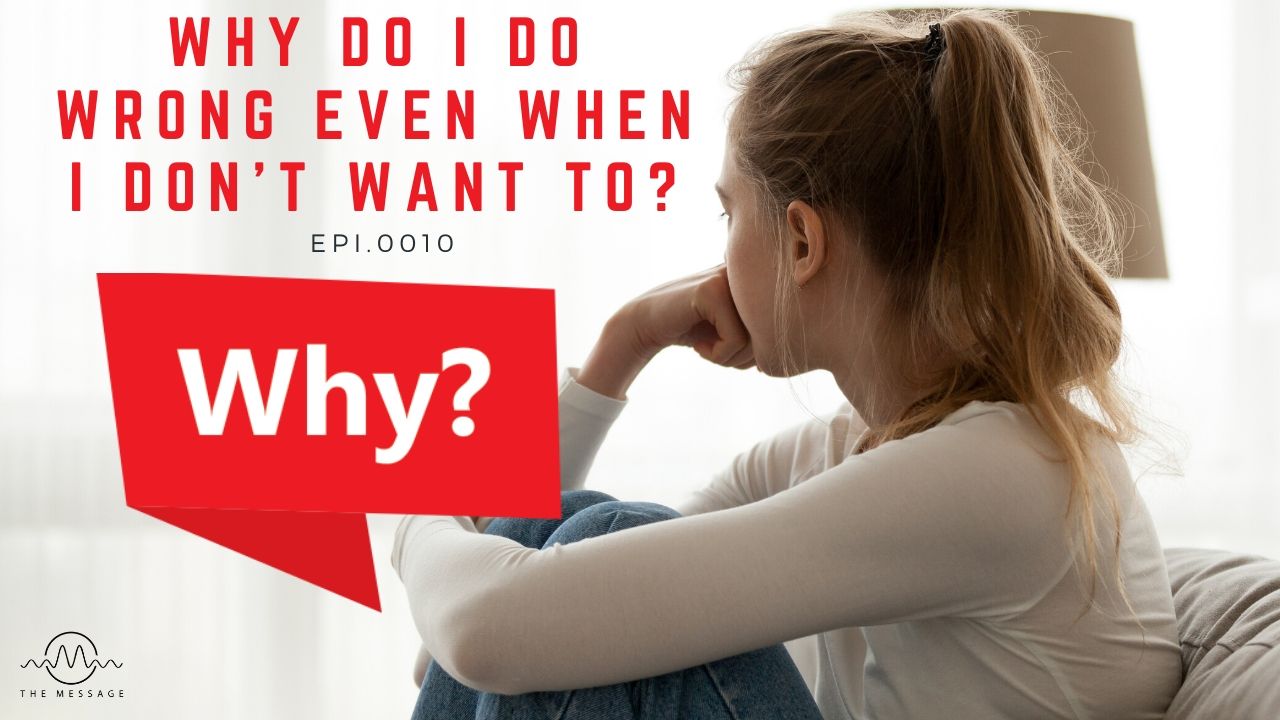 Episode 10 - Why Do I Do Wrong Even When I Don't Want To?