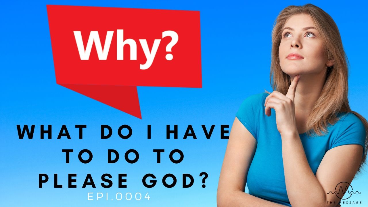 Episode 04 - What Do I Have To Do To Please God?